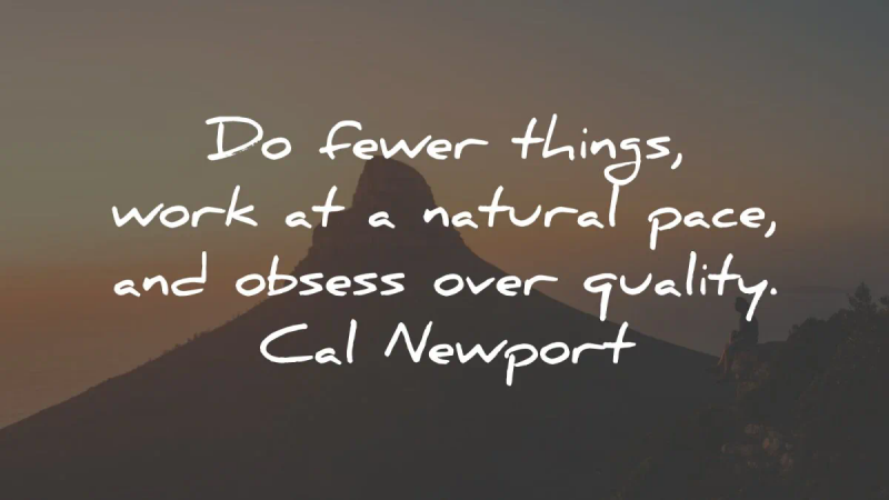 cal newport quotes fewer things natural pace quality wisdom