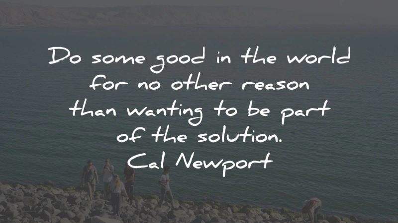 cal newport quotes good world reason solution wisdom